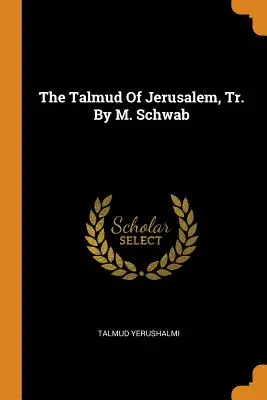 A jeruzsálemi Talmud, ford. M. Schwab - The Talmud Of Jerusalem, Tr. By M. Schwab