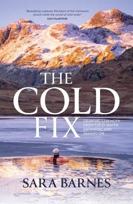 A Cold Fix: Erőt meríteni a hidegvízi úszásból és a merülésből - The Cold Fix: Drawing Strength from Cold-Water Swimming and Immersion