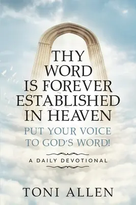 A te igéd örökre megáll a mennyben: Tedd hangodat Isten szavára! Egy napi áhítat - Thy Word Is Forever Established in Heaven: Put Your Voice to God's Word! A Daily Devotional