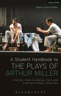 A Student Handbook to the Plays of Arthur Miller: A fiaim, Az ügynök halála, A tégely, Kilátás a hídról, Törött üveg, Az üvegszilánkok. - A Student Handbook to the Plays of Arthur Miller: All My Sons, Death of a Salesman, the Crucible, a View from the Bridge, Broken Glass