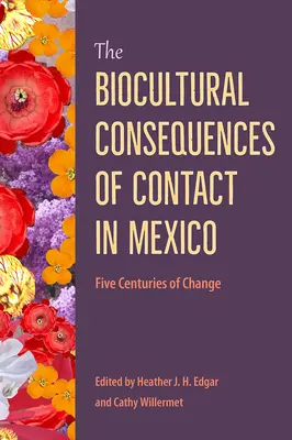 Az érintkezés biokulturális következményei Mexikóban: Öt évszázadnyi változás - The Biocultural Consequences of Contact in Mexico: Five Centuries of Change