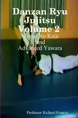 Danzan Ryu Jujitsu 2. kötet Shime No Kata és Haladó Yawara - Danzan Ryu Jujitsu Volume 2 Shime No Kata and Advanced Yawara