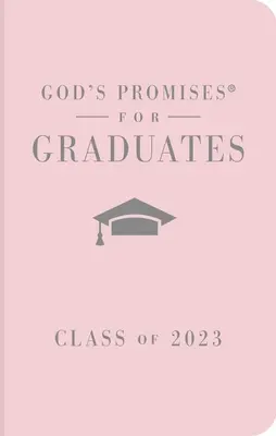 Isten ígéretei a diplomásoknak: NKJV: A 2023-as évfolyam: A 2023-as évfolyam - Rózsaszín NKJV: New King James Version - God's Promises for Graduates: Class of 2023 - Pink NKJV: New King James Version