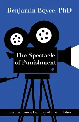 A büntetés látványossága: A börtönfilmek egy évszázadának tanulságai - The Spectacle of Punishment: Lessons from a Century of Prison Films