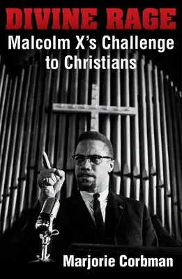 Isteni düh: Malcolm X kihívása a huszadik századi keresztényeknek - Divine Rage: Malcolm X's Challenge to Twentieth Century Christians