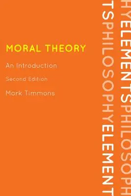 Moral Theory: Bevezetés, második kiadás - Moral Theory: An Introduction, Second Edition