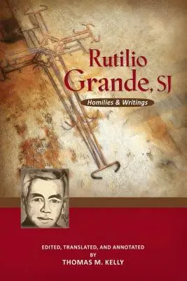 Rutilio Grande, Sj: Homíliák és írások - Rutilio Grande, Sj: Homilies and Writings