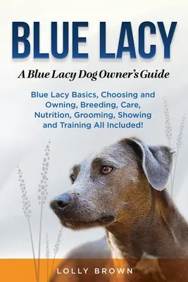 Blue Lacy: A Blue Lacy Dog Owner's Guide (Kék csipkés kutyatulajdonosok kézikönyve) - Blue Lacy: A Blue Lacy Dog Owner's Guide