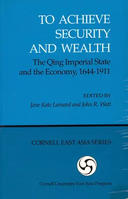 A biztonság és a gazdagság elérése: A Csing-császári állam és a gazdaság, 1644-1911 (Ceas) - To Achieve Security and Wealth: The Qing Imperial State and the Economy, 1644-1911 (Ceas)