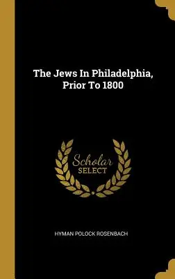 A zsidók Philadelphiában, 1800 előtt - The Jews In Philadelphia, Prior To 1800