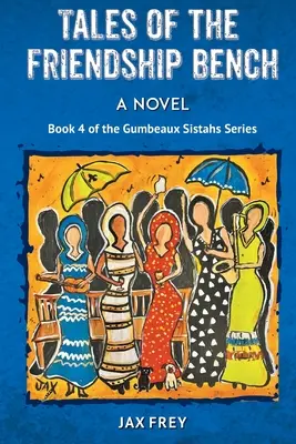 Mesék a barátság padjáról, a Gumbeaux Sistahs regények 4. könyve - Tales of the Friendship Bench, Book 4 of the Gumbeaux Sistahs Novels