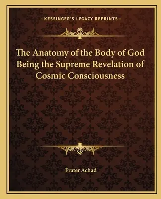 Isten testének anatómiája A kozmikus tudatosság legfelsőbb kinyilatkoztatása - The Anatomy of the Body of God Being the Supreme Revelation of Cosmic Consciousness