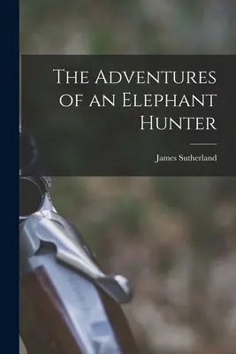 Az elefántvadász kalandjai - The Adventures of an Elephant Hunter