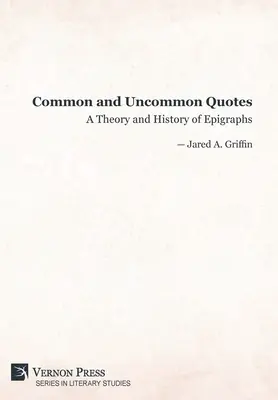 Közönséges és szokatlan idézetek: Az epigráfiák elmélete és története - Common and Uncommon Quotes: A Theory and History of Epigraphs