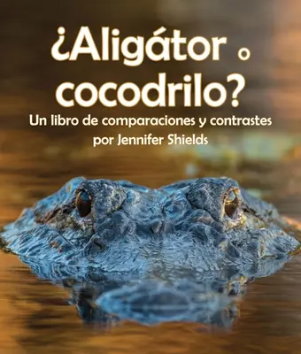 Aligtor O Cocodrilo? Un Libro de Comparaciones Y Contrastes (Összehasonlítások és ellentétek könyve) - Aligtor O Cocodrilo? Un Libro de Comparaciones Y Contrastes