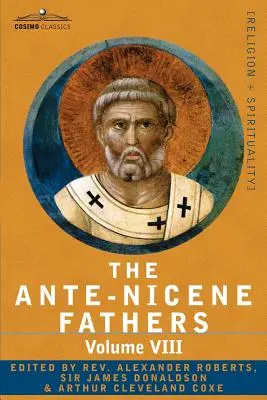 Az ókori nikaiai atyák: Az atyák írásai Kr. u. 325-ig, VIII. kötet A harmadik és negyedik század atyái - A tizenkét pátriárka. - The Ante-Nicene Fathers: The Writings of the Fathers Down to A.D. 325, Volume VIII Fathers of the Third and Fourth Century - The Twelve Patriar