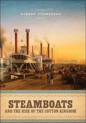 Gőzhajók és a pamutkirályság felemelkedése - Steamboats and the Rise of the Cotton Kingdom