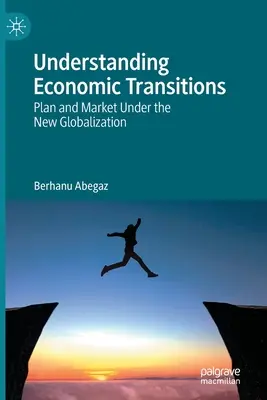 A gazdasági átmenetek megértése: A terv és a piac az új globalizációban - Understanding Economic Transitions: Plan and Market Under the New Globalization