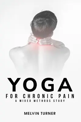 Jóga a krónikus fájdalom ellen: vegyes módszertani tanulmány - Yoga for Chronic Pain: A Mixed Methods Study