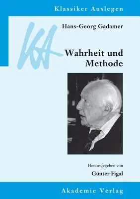 Hans-Georg Gadamer: Gamer: Wahrheit und Methode - Hans-Georg Gadamer: Wahrheit und Methode