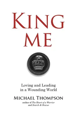 King Me: Szeretni és vezetni egy sebző világban - King Me: Loving and Leading in a Wounding World