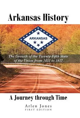 Arkansas története: Az Unió huszonötödik államának növekedése 1833-tól 1957-ig - Arkansas History: A Journey through Time: The Growth of the Twenty-Fifth State of the Union from 1833 to 1957