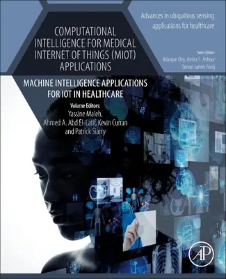 Számítógépes intelligencia a dolgok orvosi internetének (MIoT) alkalmazásaihoz: Gépi intelligencia alkalmazások az IoT számára az egészségügyben - Computational Intelligence for Medical Internet of Things (MIoT) Applications: Machine Intelligence Applications for IoT in Healthcare