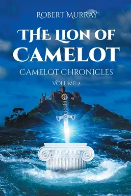 Camelot oroszlánja: Cameloti krónikák 2. kötet - The Lion of Camelot: Camelot Chronicles Volume 2