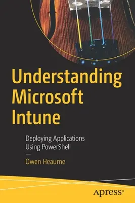 A Microsoft Intune megértése: Alkalmazások telepítése a Powershell segítségével - Understanding Microsoft Intune: Deploying Applications Using Powershell