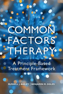 Közös tényezők terápiája: Elveken alapuló kezelési keretrendszer - Common Factors Therapy: A Principle-Based Treatment Framework