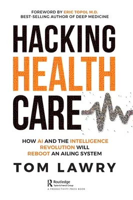 Az egészségügy feltörése: Hogyan fogja a mesterséges intelligencia és az intelligencia forradalma újraindítani a gyengélkedő rendszert? - Hacking Healthcare: How AI and the Intelligence Revolution Will Reboot an Ailing System