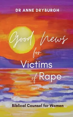 Jó hír a nemi erőszak áldozatainak: Bibliai tanácsok nőknek - Good News for Victims of Rape: Biblical Counsel for Women