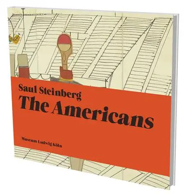 Saul Steinberg: Steinberg: The Americans: Kat. Museum Ludwig Kln - Saul Steinberg: The Americans: Kat. Museum Ludwig Kln