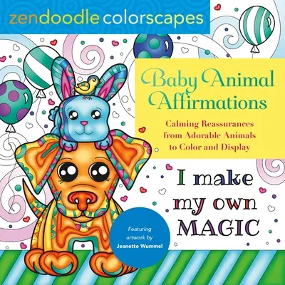 Zendoodle Colorscapes: Baby Animal Affirmations: Nyugtató megnyugtatások imádnivaló állatoktól színezésre és megjelenítésre - Zendoodle Colorscapes: Baby Animal Affirmations: Calming Reassurances from Adorable Animals to Color & Display