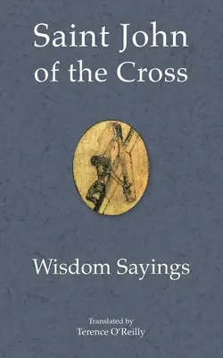 Keresztes Szent János: Bölcs mondások - Saint John of the Cross: Wisdom Sayings