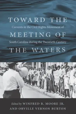 A vizek találkozása felé: A dél-karolinai polgárjogi mozgalom áramlatai a huszadik században - Toward the Meeting of the Waters: Currents in the Civil Rights Movement of South Carolina During the Twentieth Century