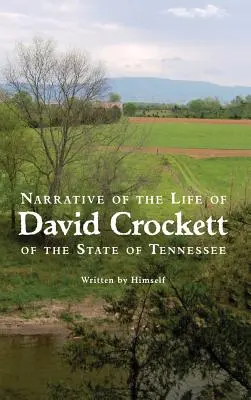 A Tennessee állambeli David Crockett életének elbeszélése - Narrative of the Life of David Crockett of the State of Tennessee