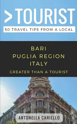 Nagyobb, mint egy turista- Bari Puglia régió Olaszország: 50 utazási tipp egy helyitől - Greater Than a Tourist- Bari Puglia Region Italy: 50 Travel Tips from a Local