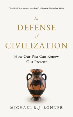 A civilizáció védelmében: Hogyan újíthatja meg a múltunk a jelenünket - In Defense of Civilization: How Our Past Can Renew Our Present