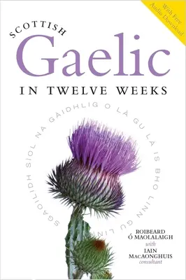 Skót gael nyelv tizenkét hét alatt: Letölthető hanganyaggal - Scottish Gaelic in Twelve Weeks: With Audio Download