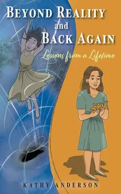 A valóságon túl és vissza: Egy élet tanulságai - Beyond Reality and Back Again: Lessons from a Lifetime