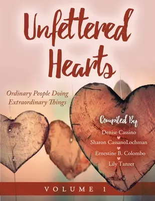 Féktelen szívek Hétköznapi emberek, akik rendkívüli dolgokat tesznek 1. kötet - Unfettered Hearts Ordinary People Doing Extraordinary Things Volume 1