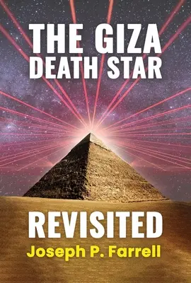 A gízai Halálcsillag felülvizsgálata: A Nagy Piramis fegyverhipotézisének aktualizált felülvizsgálata - The Giza Death Star Revisited: An Updated Revision of the Weapon Hypothesis of the Great Pyramid