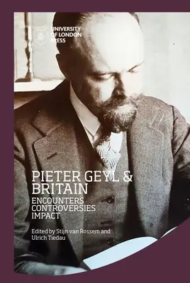 Pieter Geyl és Nagy-Britannia: Geyl Geyl: Találkozások, viták, hatás - Pieter Geyl and Britain: Encounters, Controversies, Impact