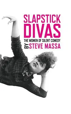 Slapstick Divas: Ženy němé komedie (vázané vydání) - Slapstick Divas: The Women of Silent Comedy (hardback)