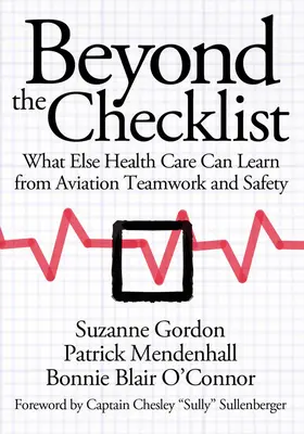 Az ellenőrző listán túl: Mit tanulhat még az egészségügy a légi közlekedés csapatmunkájából és biztonságából? - Beyond the Checklist: What Else Health Care Can Learn from Aviation Teamwork and Safety