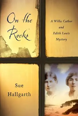 On the Rocks (A sziklákon): Willa Cather és Edith Lewis rejtélye - On the Rocks: A Willa Cather and Edith Lewis Mystery