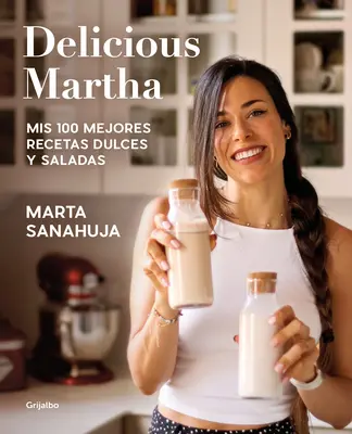 Delicious Martha. MIS 100 Mejores Recetas Dulces Y Saladas / Delicious Martha. M Y 100 legjobb édes és sós receptje - Delicious Martha. MIS 100 Mejores Recetas Dulces Y Saladas / Delicious Martha. M Y 100 Best Sweet and Savory Recipes