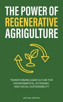 A regeneratív mezőgazdaság ereje: A mezőgazdaság átalakítása a környezeti, gazdasági és társadalmi fenntarthatóság érdekében - The Power of Regenerative Agriculture: Transforming Agriculture for Environmental, Economic, and Social Sustainability