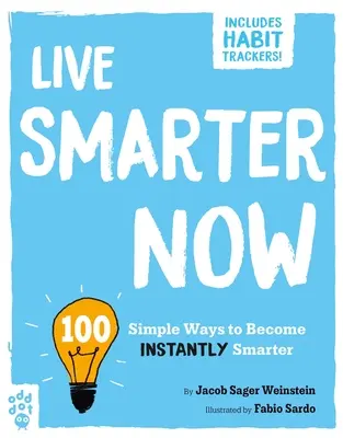 Élj most okosabban: 100 egyszerű módja annak, hogy azonnal okosabbá váljunk - Live Smarter Now: 100 Simple Ways to Become Instantly Smarter